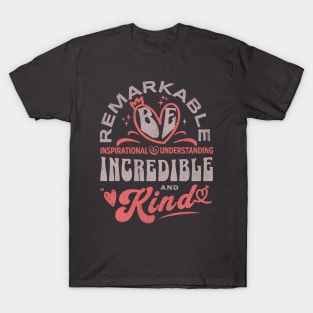 Be Remarkable ~ Inspirational ~ Understanding ~ Incredible & Kind T-Shirt